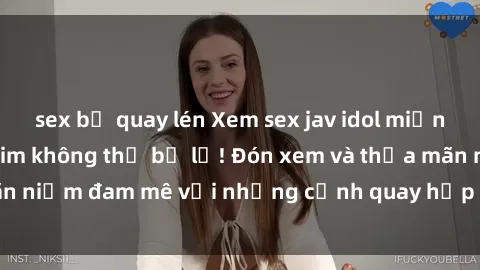 sex bị quay lén Xem sex jav idol miễn phí: Những bộ phim không thể bỏ lỡ! Đón xem và thỏa mãn niềm đam mê với những cảnh quay hấp dẫn, đầy kích thích!