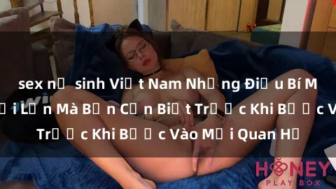 sex nữ sinh Việt Nam Những Điều Bí Mật Về Sex Người Lớn Mà Bạn Cần Biết Trước Khi Bước Vào Mối Quan Hệ