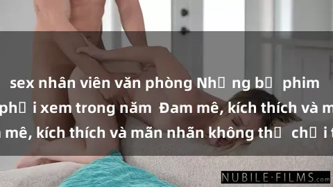 sex nhân viên văn phòng Những bộ phim sex jav đỉnh cao phải xem trong năm  Đam mê, kích thích và mãn nhãn không thể chối từ!