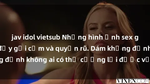 jav idol vietsub Những hình ảnh sex gái Việt xinh đẹp đầy gợi cảm và quyến rũ. Dám khẳng định không ai có thể cưỡng lại được vẻ đẹp của họ.