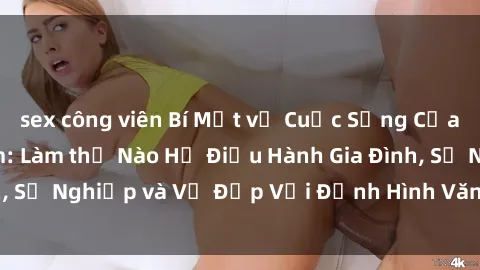 sex công viên Bí Mật về Cuộc Sống Của Các MILF Việt Nam: Làm thế Nào Họ Điều Hành Gia Đình, Sự Nghiệp và Vẻ Đẹp Với Định Hình Văn Hóa Đương Đại